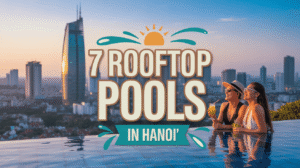 Las 7 piscinas en azotea más espectaculares de Hanói: Piscinas infinitas con vistas de lujo