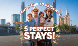 ทริปครอบครัวเที่ยวไซ่ง่อน? ลองดู 5 ที่พักที่สมบูรณ์แบบเหล่านี้!