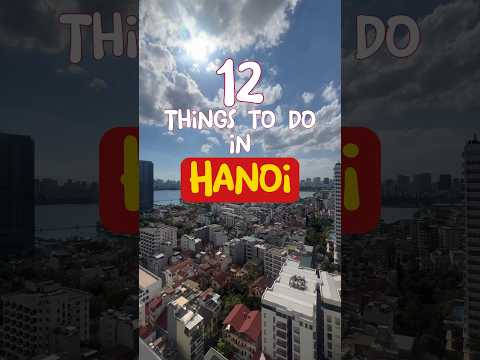 Top 12 Things To Do in Hanoi | Vietnam Travel Guide 2023