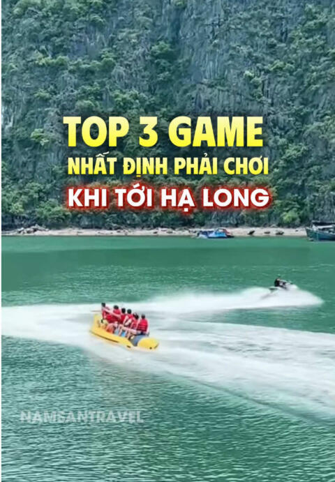 Top 3 game n&ecirc;n chơi khi đến Vịnh Hạ Long #namsantravel #dulich 