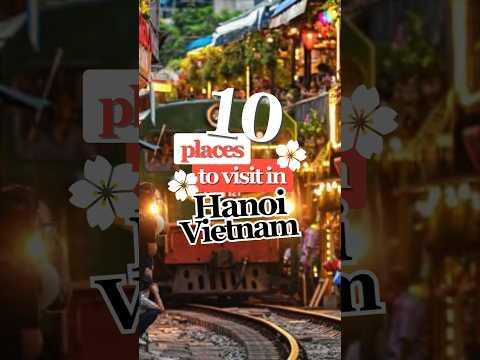 10 Best Places to Visit in Hanoi | Vietnam Travel Guide 2025